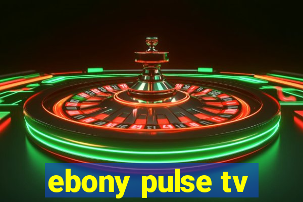 ebony pulse tv